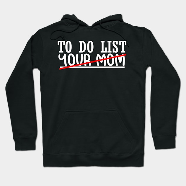 Funny TO DO LIST YOUR MOM SHIRT Hoodie by stylechoc